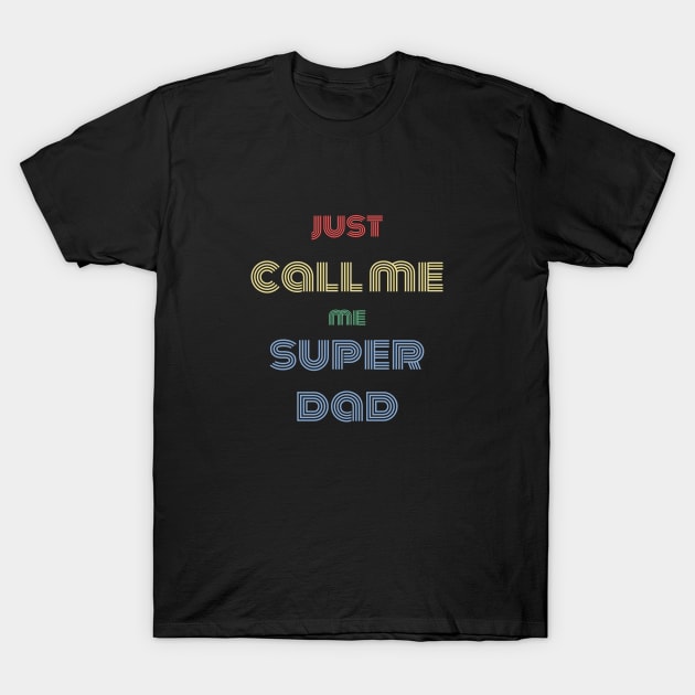 Just call me super dad shirt T-Shirt by EndlessAP